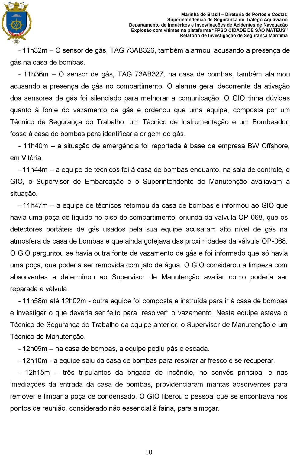 O alarme geral decorrente da ativação dos sensores de gás foi silenciado para melhorar a comunicação.