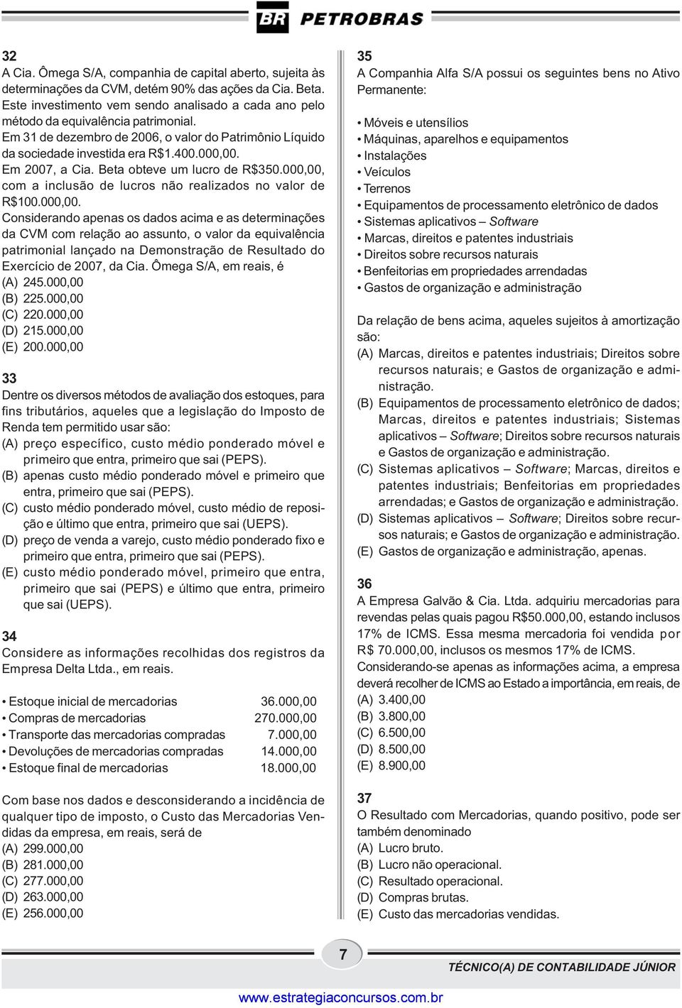 Em 2007, a Cia. Beta obteve um lucro de R$350.000,00,