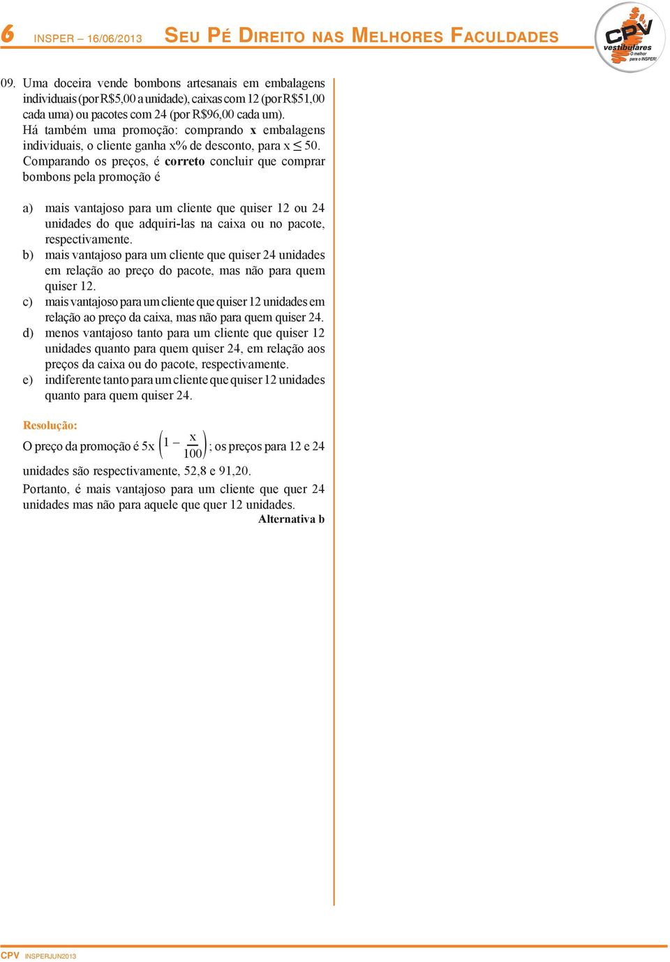 Há também uma promoção: comprando x embalagens individuais, o cliente ganha x% de desconto, para x 50.