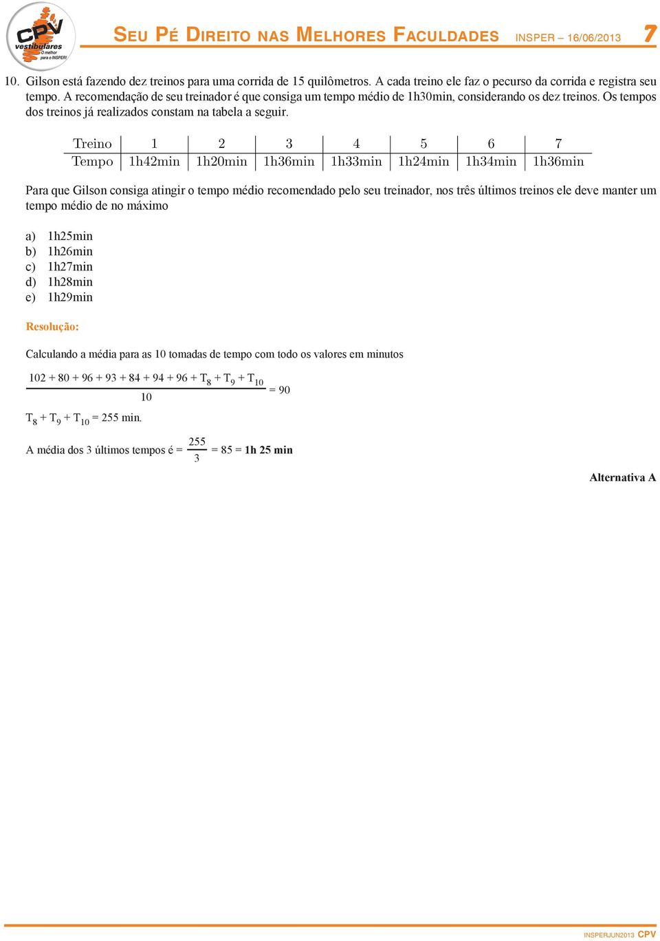 Para que Gilson consiga atingir o tempo médio recomendado pelo seu treinador, nos três últimos treinos ele deve manter um tempo médio de no máximo a) h5min b) h6min c) h7min d) h8min e) h9min