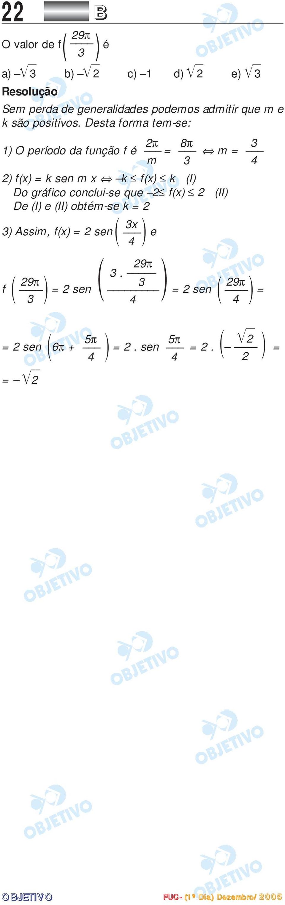 Desta forma tem-se: 2π 8π 3 1) O período da função f é = m = m 3 4 2) f(x) = k sen m x k f(x) k (I) Do