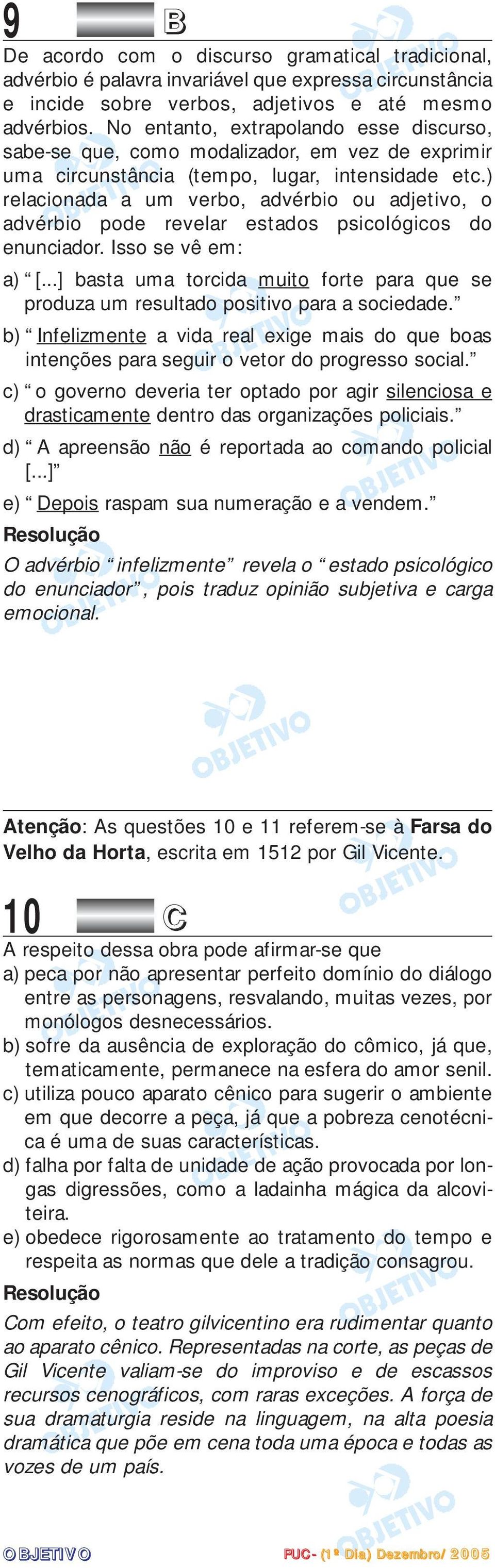 ) relacionada a um verbo, advérbio ou adjetivo, o advérbio pode revelar estados psicológicos do enunciador. Isso se vê em: a) [.