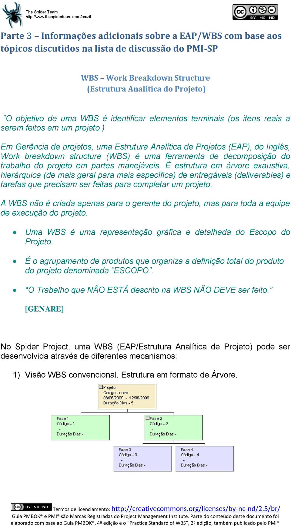 ferramenta de decomposição do trabalho do projeto em partes manejáveis.