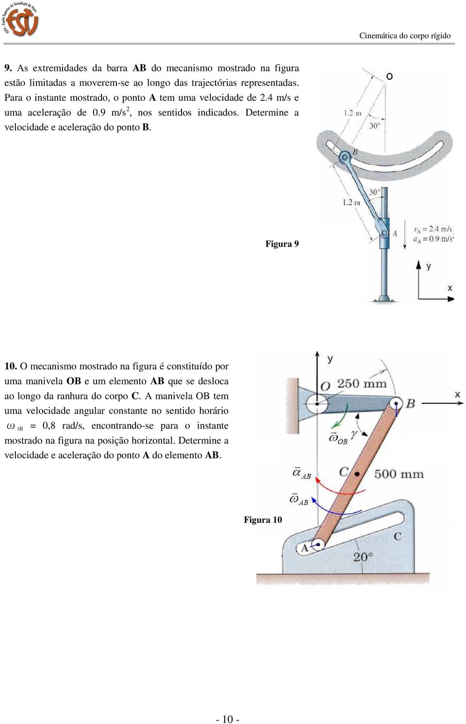 Figura 9 10. O mecanismo mostrado na figura é constituído por uma manivela OB e um elemento AB que se desloca ao longo da ranhura do corpo C.