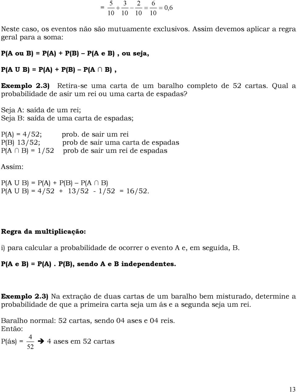 Sja A: saída d um ri; Sja B: saída d uma carta d spadas; P(A) 4/5; P(B) 3/5; P(A B) /5 prob.