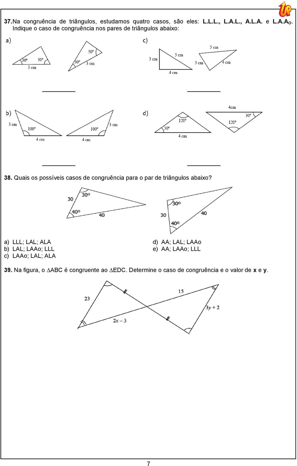 Quais os possíveis casos de congruência para o par de triângulos abaixo?