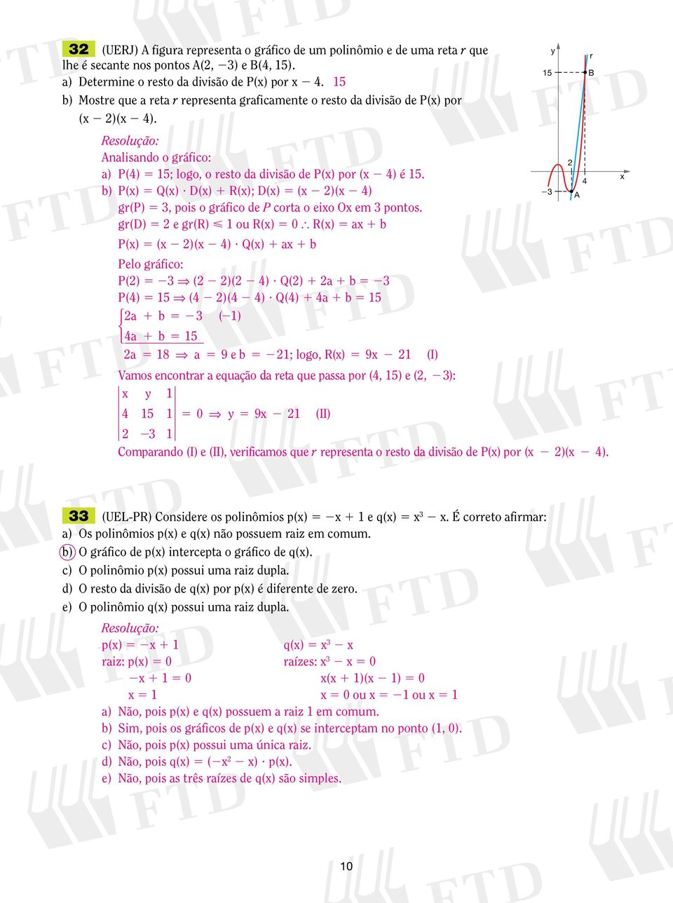 D(x) R(x); D(x) (x )(x 4) A gr(p), pois o gráfico de P corta o eixo Ox em pontos. gr(d) e gr(r) < ou R(x) 0 R(x) ax b P(x) (x )(x 4)? Q(x) ax b Pelo gráfico: P() ( )( 4)? Q() a b P(4) (4 )(4 4)?