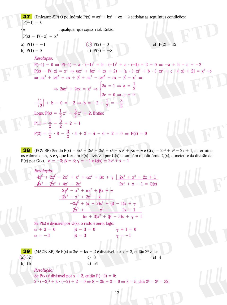 4 4 6 0 P() 0 8 (FGV-SP) Sendo P(x) 4x 6 x x 4 x ax bx e G(x) x x x, determine os valores de a, b e que tornam P(x) divisível por G(x) e também o polinômio Q(x), quociente da divisão de P(x) por G(x).