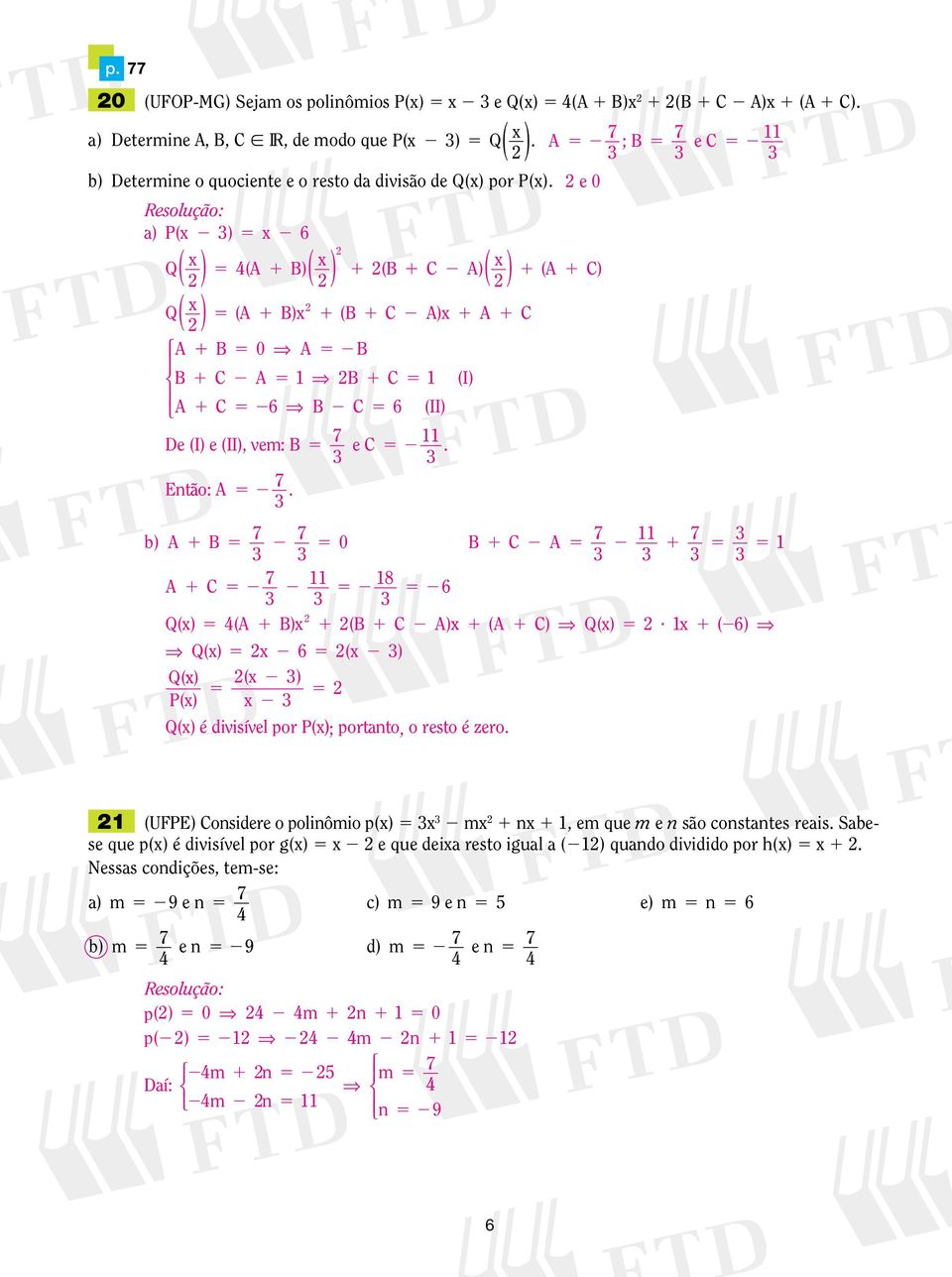 A ; B e C e 0 C ) (A C) b) A B 0 B C A A C 8 6 Q(x) 4(A B)x (B C A) x ( A C) Q(x)? x ( 6) Q(x) x 6 (x ) Q( x) (x ) P(x) x Q(x) é divisível por P(x); portanto, o resto é zero.