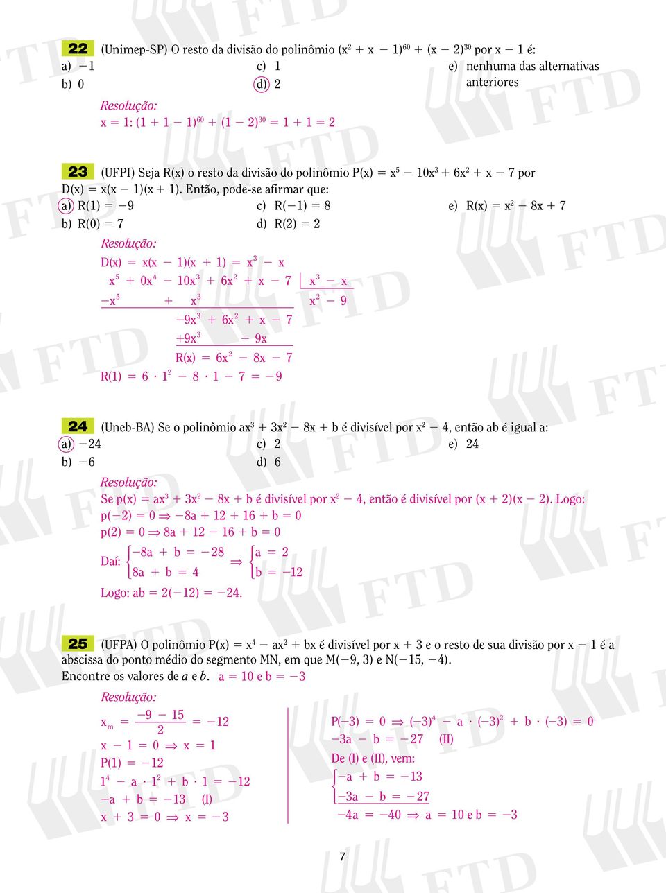 e) R(x) x 8x b) R(0) d) R() D(x) x(x )(x ) x x x 0x 0x 6x 4 9x 6x x 9x 9x R( x) 6x 8x x x x x x x 9 R() 6? 8? 9 4 (Uneb-BA) Se o polinômio ax x 8x b é divisível por x 4, então ab é igual a: a) 4 c) e) 4 b) 6 d) 6 Se p(x) ax x 8x b é divisível por x 4, então é divisível por (x )(x ).