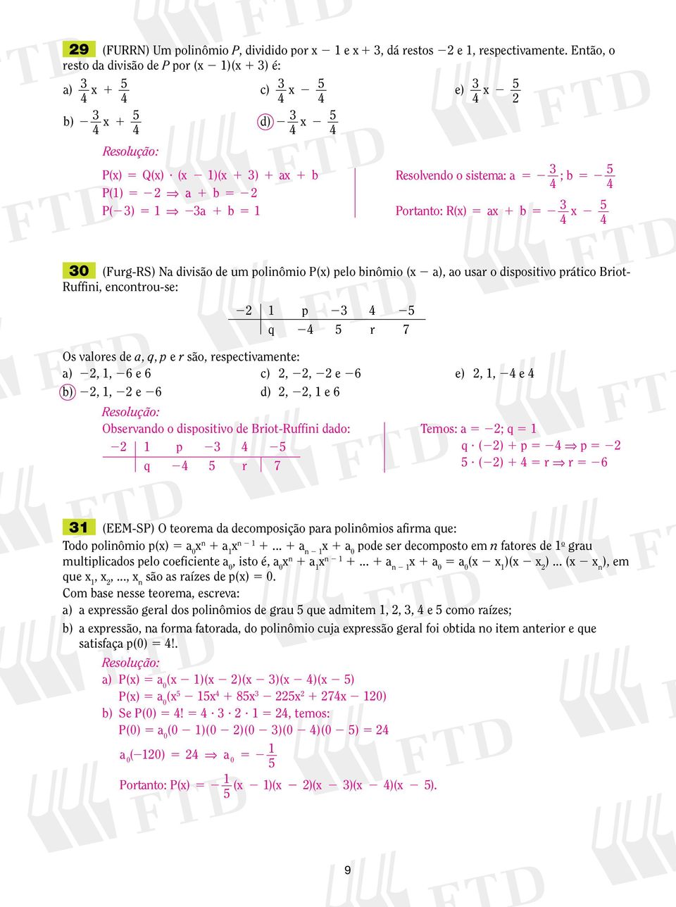 encontrou-se: p 4 q 4 r Os valores de a, q, p e r são, respectivamente: a),, 6 e 6 c),, e 6 e),, 4 e 4 b),, e 6 d),, e 6 Observando o dispositivo de Briot-Ruffini dado: p 4 q 4 r Temos: a ; q q?