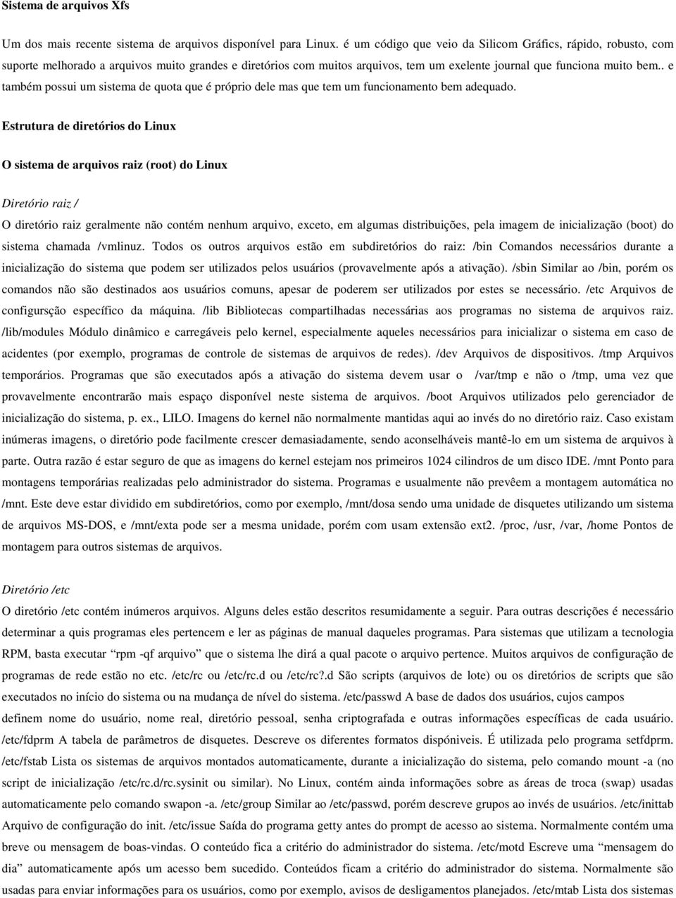 . e também possui um sistema de quota que é próprio dele mas que tem um funcionamento bem adequado.