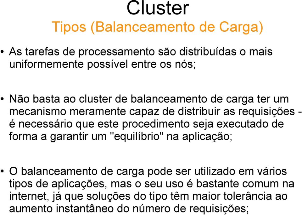 seja executado de forma a garantir um "equilíbrio" na aplicação; O balanceamento de carga pode ser utilizado em vários tipos de