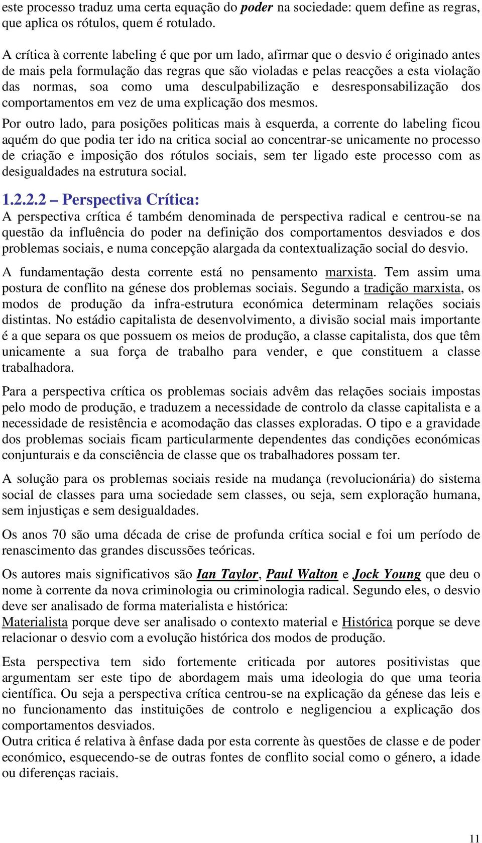 desculpabilização e desresponsabilização dos comportamentos em vez de uma explicação dos mesmos.