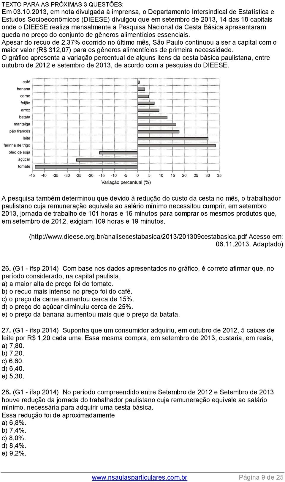 mensalmente a Pesquisa Nacional da Cesta Básica apresentaram queda no preço do conjunto de gêneros alimentícios essenciais.