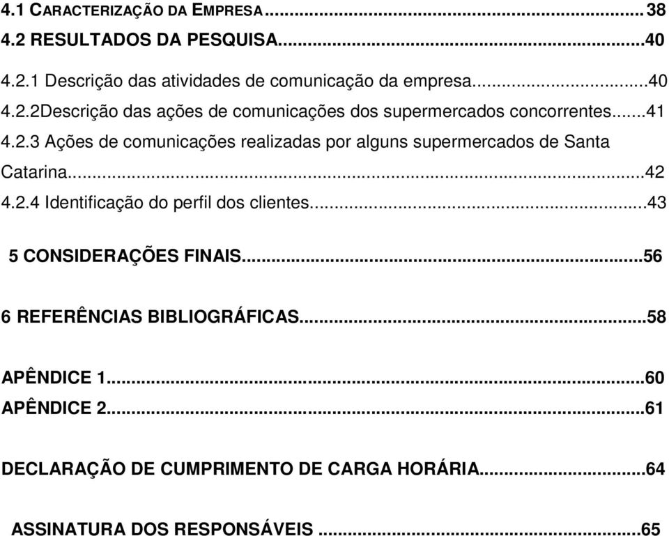 ..43 5 CONSIDERAÇÕES FINAIS...56 6 REFERÊNCIAS BIBLIOGRÁFICAS...58 APÊNDICE 1...60 APÊNDICE 2.