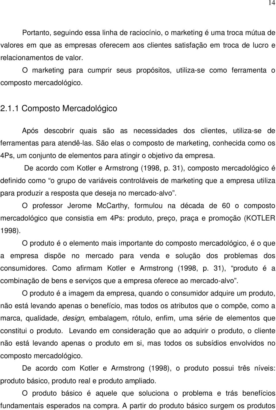 1 Composto Mercadológico Após descobrir quais são as necessidades dos clientes, utiliza-se de ferramentas para atendê-las.