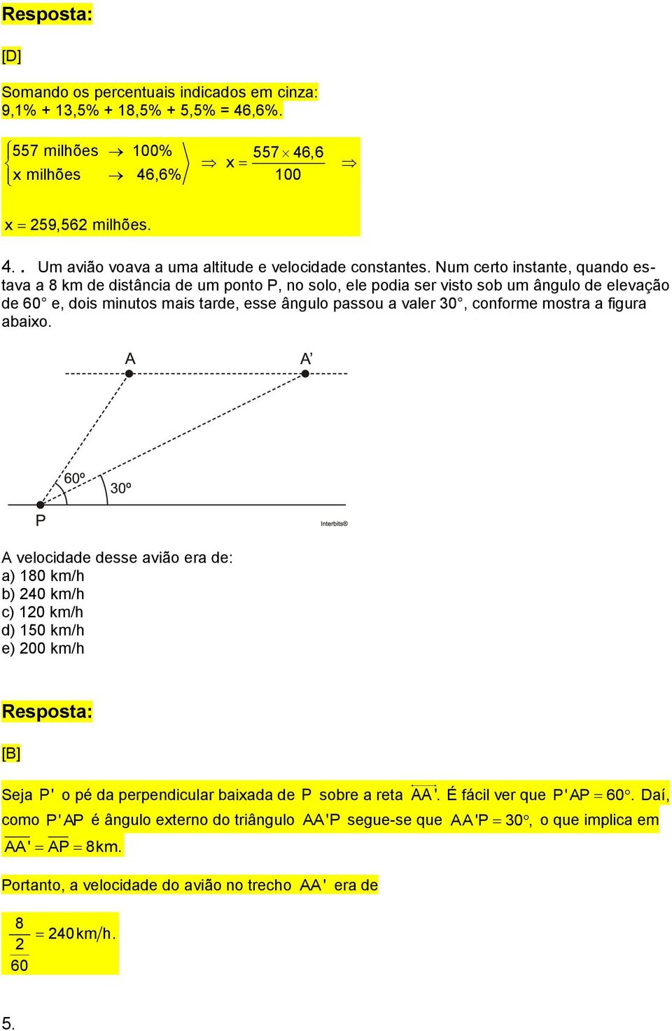 conforme mostra a figura abaixo. A velocidade desse avião era de: a) 180 km/h b) 240 km/h c) 120 km/h d) 150 km/h e) 200 km/h [B] Seja P' o pé da perpendicular baixada de P sobre a reta AA '.