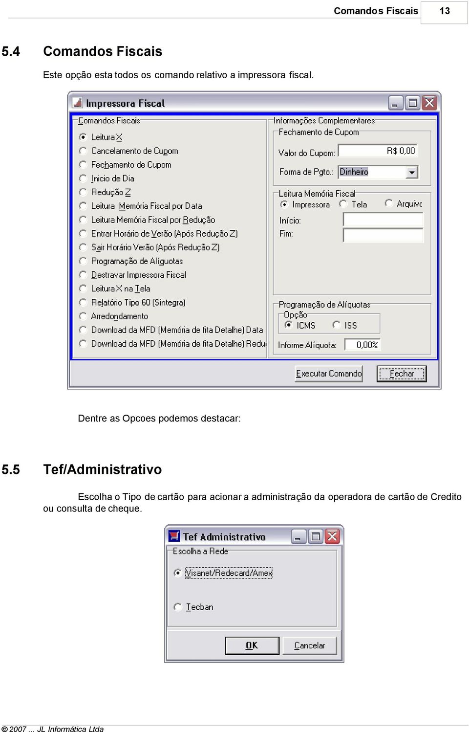 impressora fiscal. Dentre as Opcoes podemos destacar: 5.