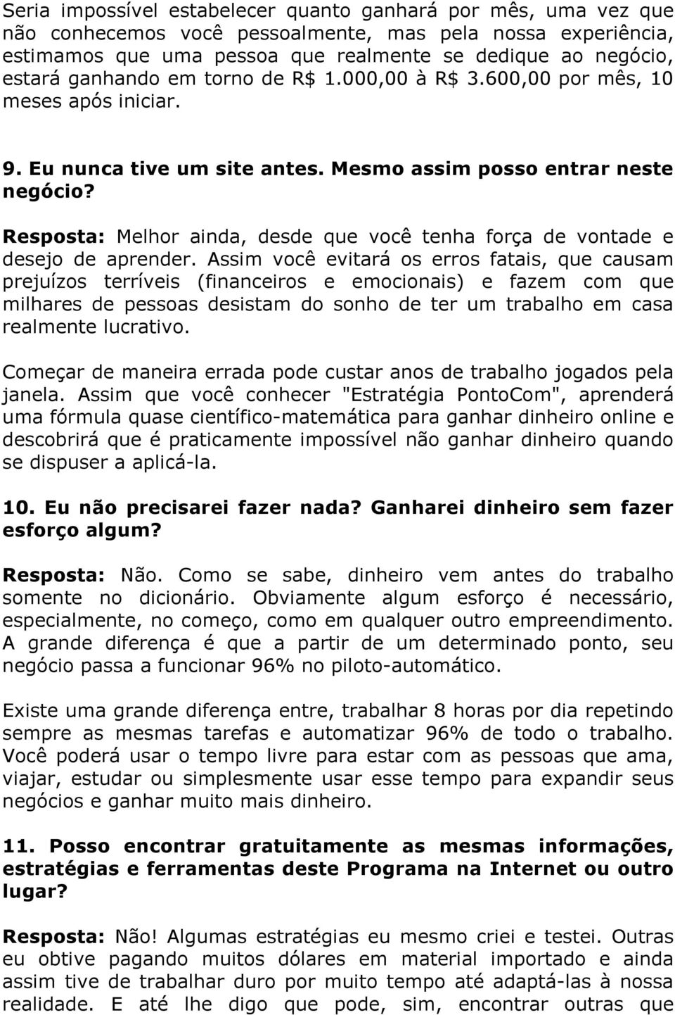 Resposta: Melhor ainda, desde que você tenha força de vontade e desejo de aprender.