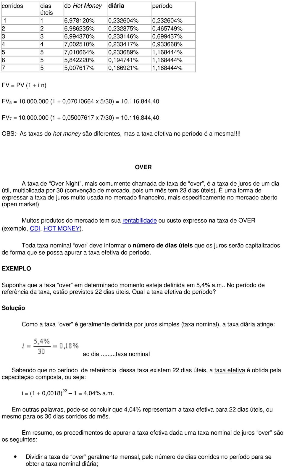 116.844,40 OBS:- As taxas do hot money são diferentes, mas a taxa efetiva no período é a mesma!