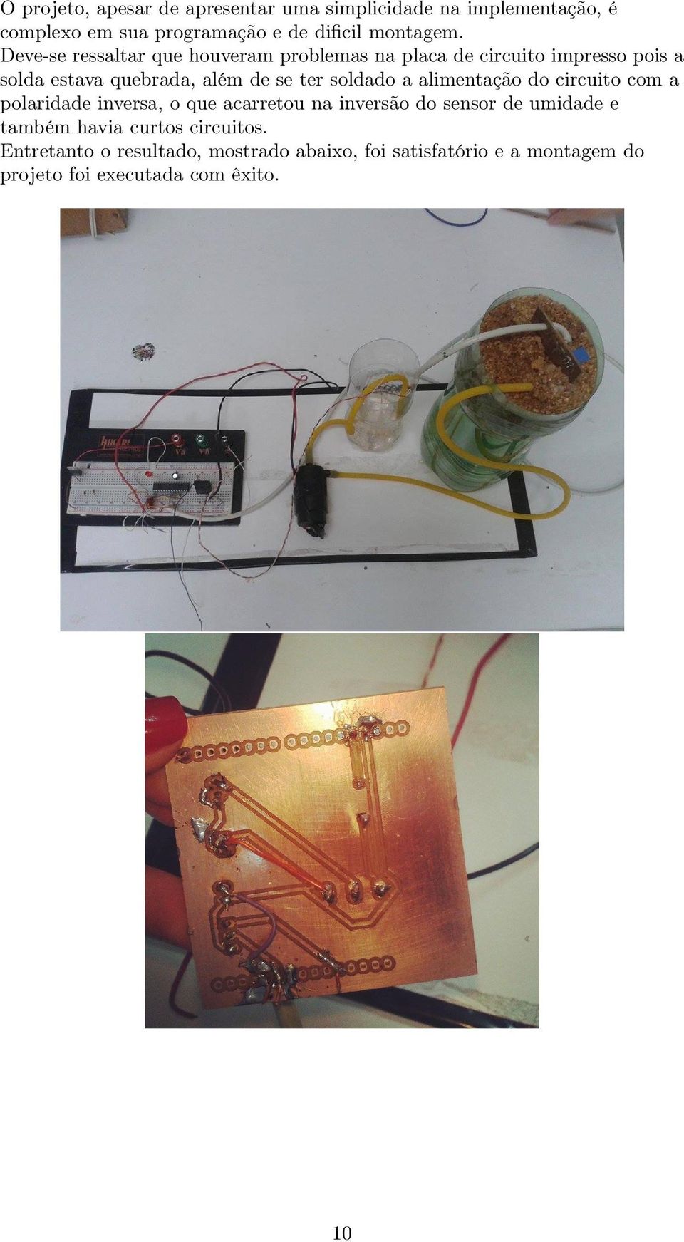 soldado a alimentação do circuito com a polaridade inversa, o que acarretou na inversão do sensor de umidade e também