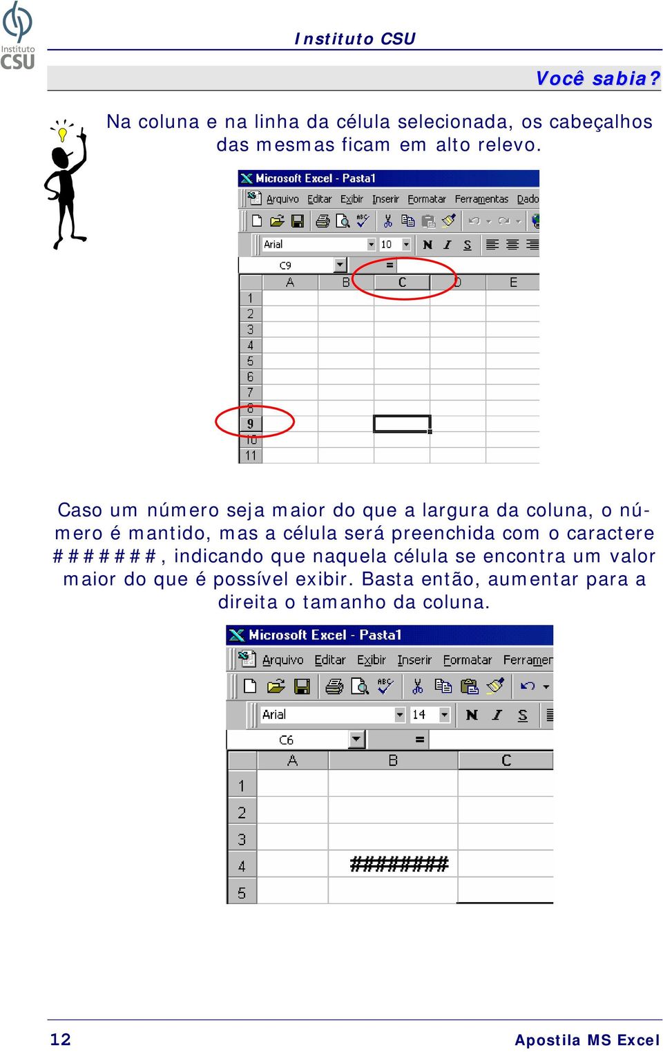 Caso um número seja maior do que a largura da coluna, o número é mantido, mas a célula será