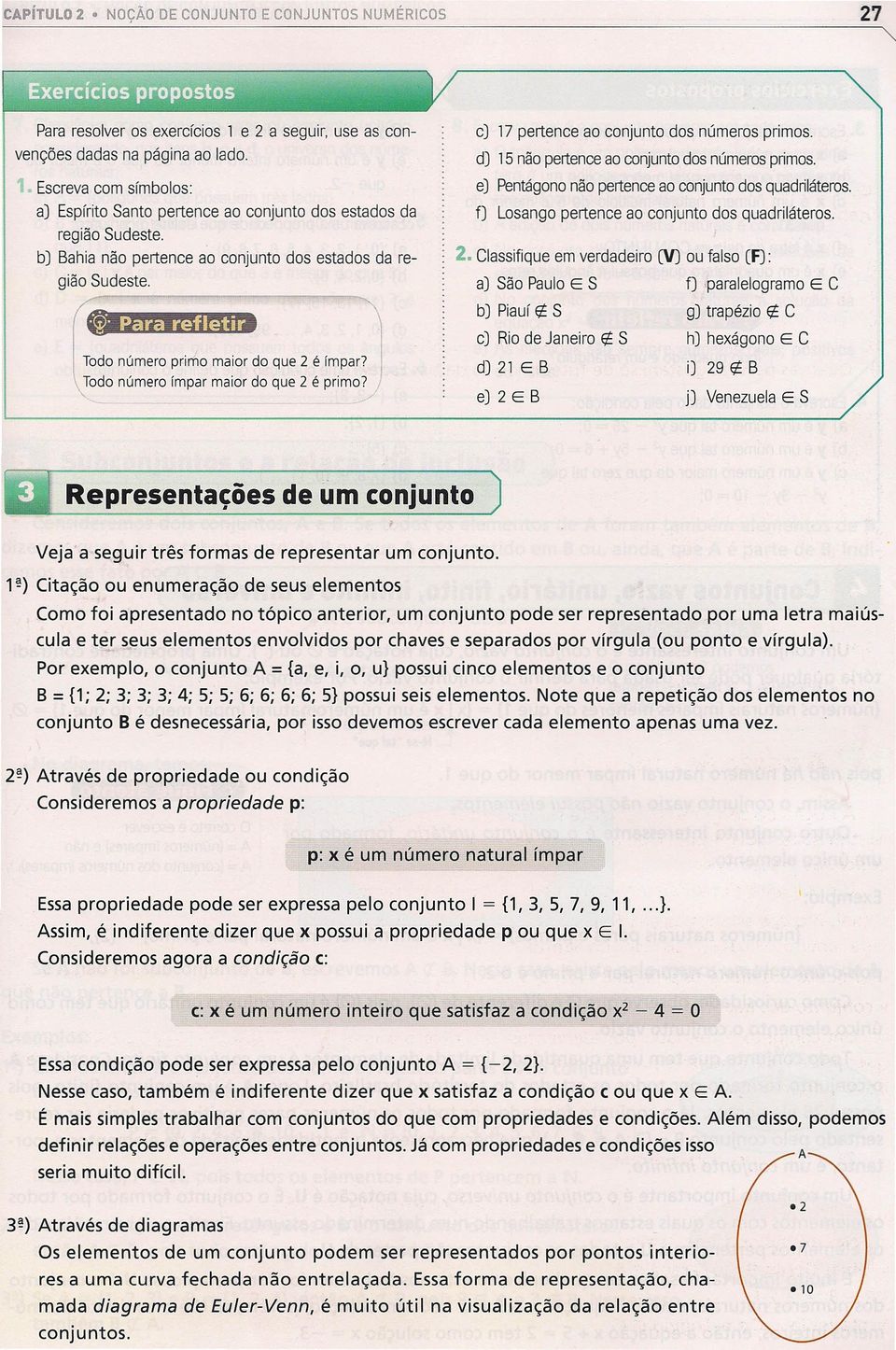 Todo número ímpar maior do que 2 é primo? c) 17 pertence ao conjunto dos números primos. d) 15 não pertenceao conjunto dos númerosprimos. e) Pentágononão pertence ao conjunto dos quadriláteros.