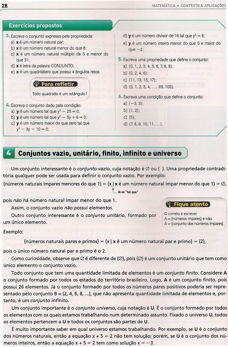 d) Y é um número divisor de 16 tal que y3 = 8; e) y é um número inteiro menor do que 6 e maior do que -2. 5. Escreva uma propriedade que define o conjunto: a) {O. 1.2.3.4.5.6.7.8. 9}; b) {O. 2. 4.