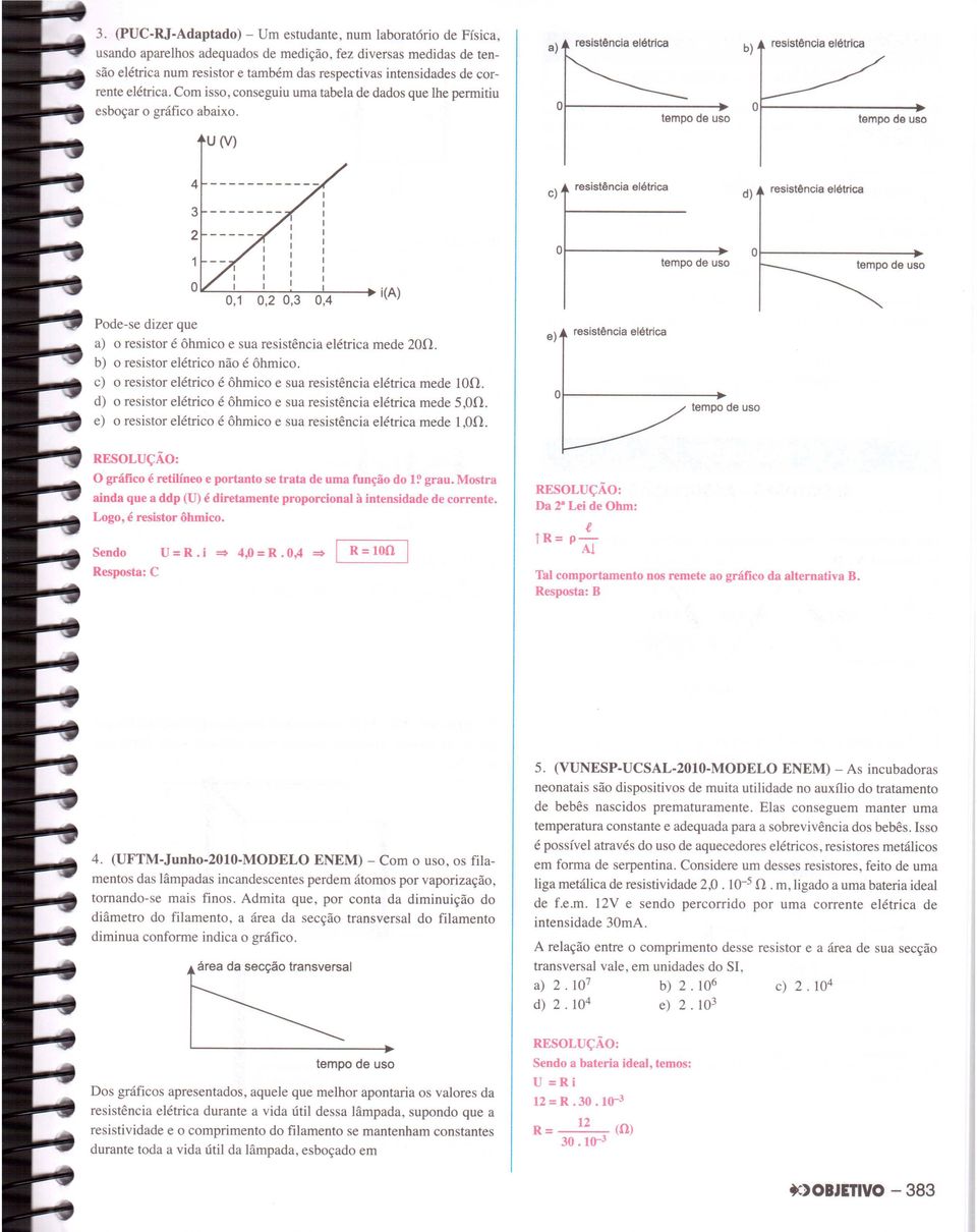 a) resistência elétrica tempo de uso b) o resistência elétrica tempo de uso u (V) 4 3 c) resistência elétrica d) resistência elétrica 2 0,2 0,3 0,4 i() 01----------+ tempo de uso o tempo de uso