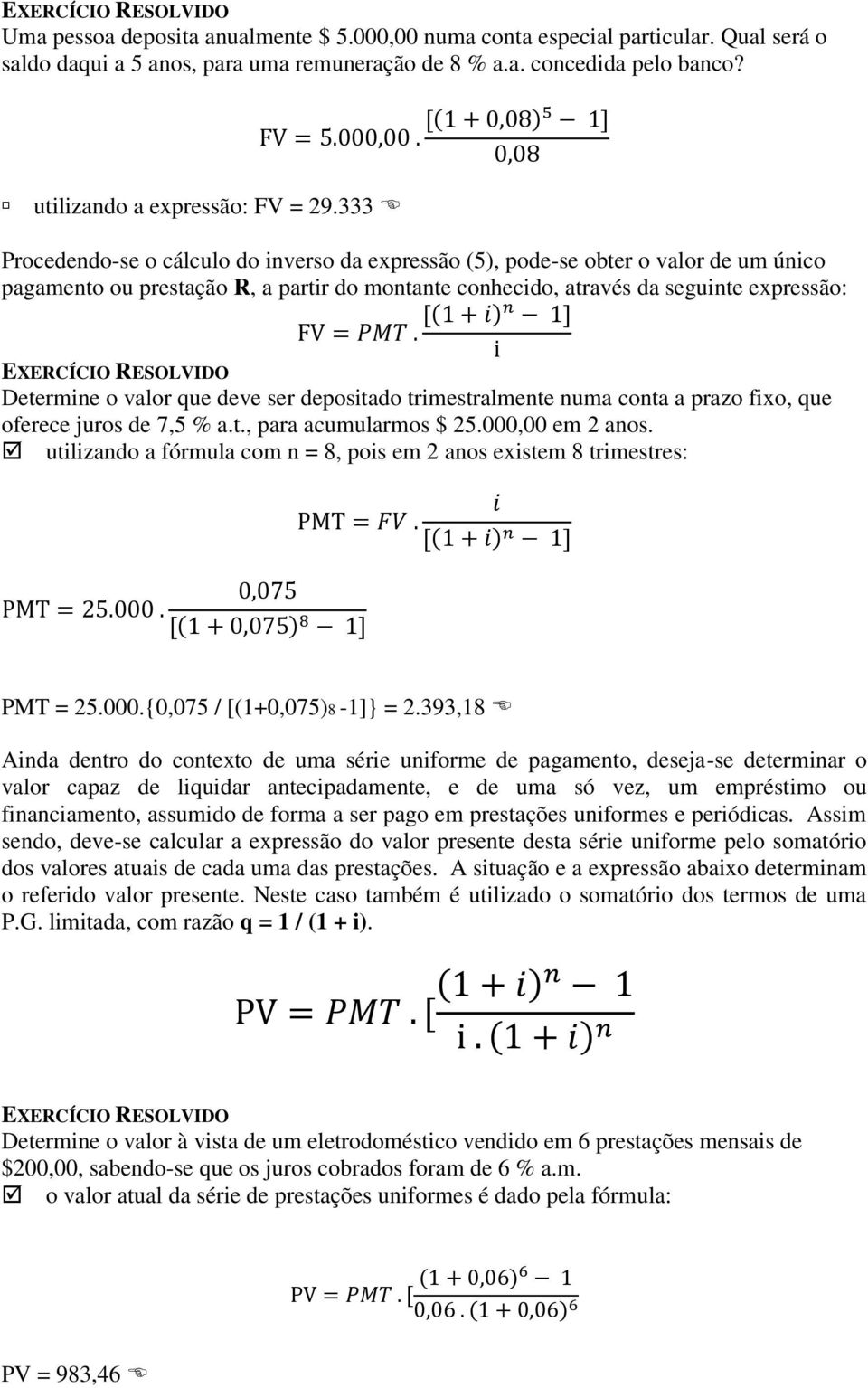 que deve ser depositado trimestralmente numa conta a prazo fixo, que oferece juros de 7,5 % a.t., para acumularmos $ 25.000,00 em 2 anos.