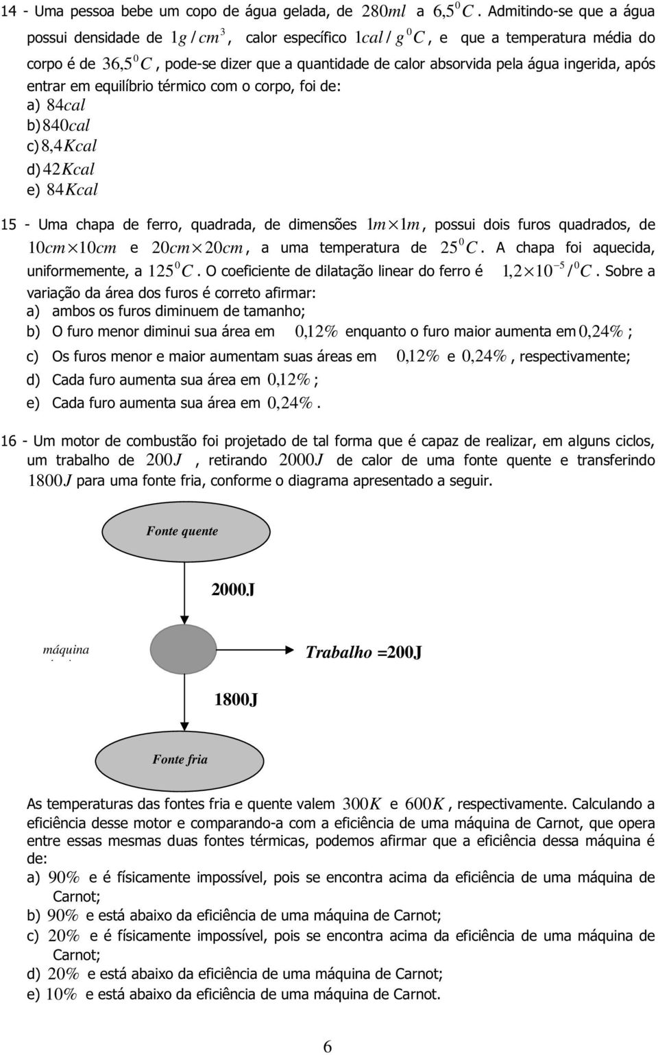 C 0,12% 0,24% 0,12% 0,24% 0,12% 0,24% 200J 2000J 1800 J Fonte quente