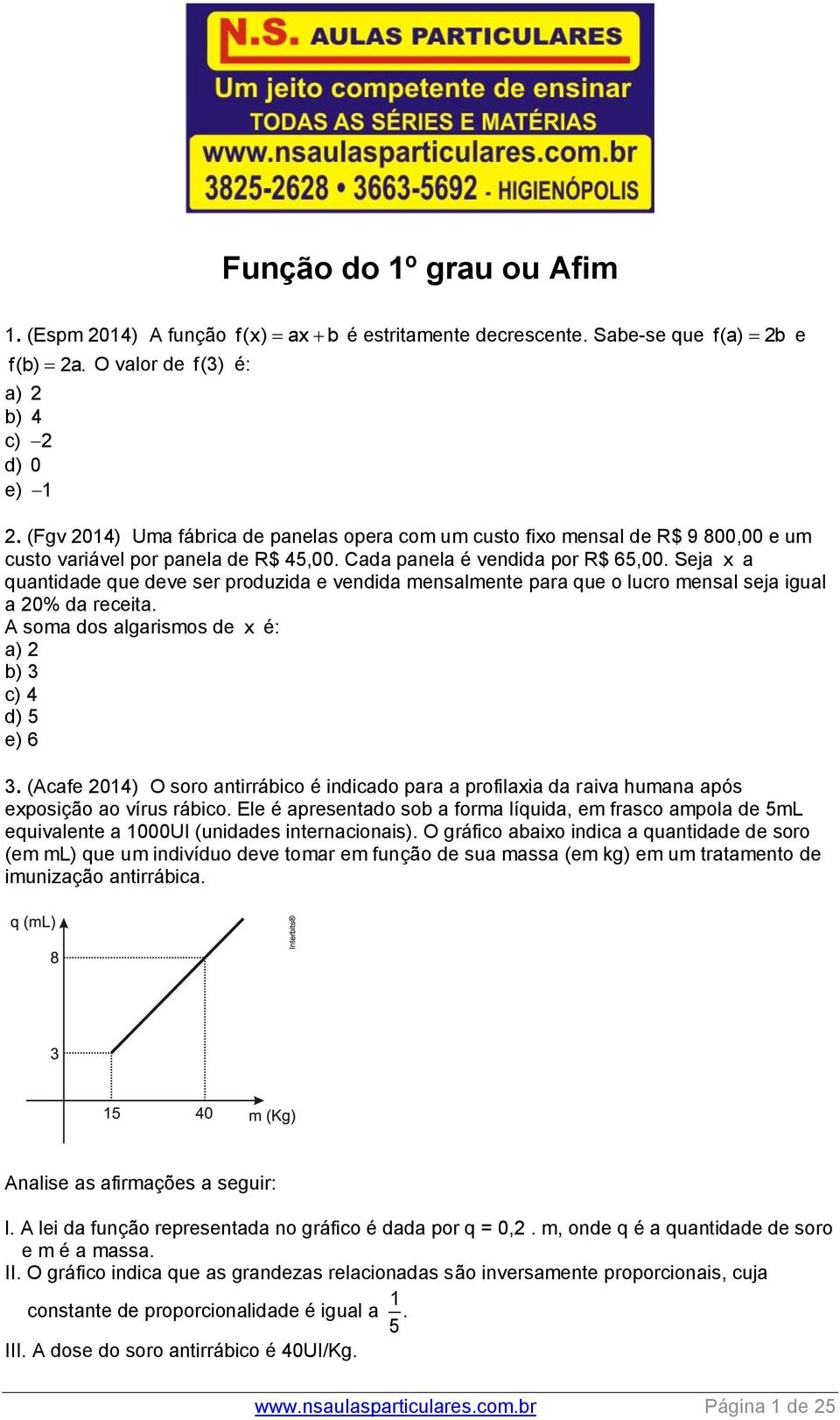 Seja x a quantidade que deve ser produzida e vendida mensalmente para que o lucro mensal seja igual a 20% da receita. A soma dos algarismos de x é: a) 2 b) 3 c) 4 d) 5 e) 6 3.