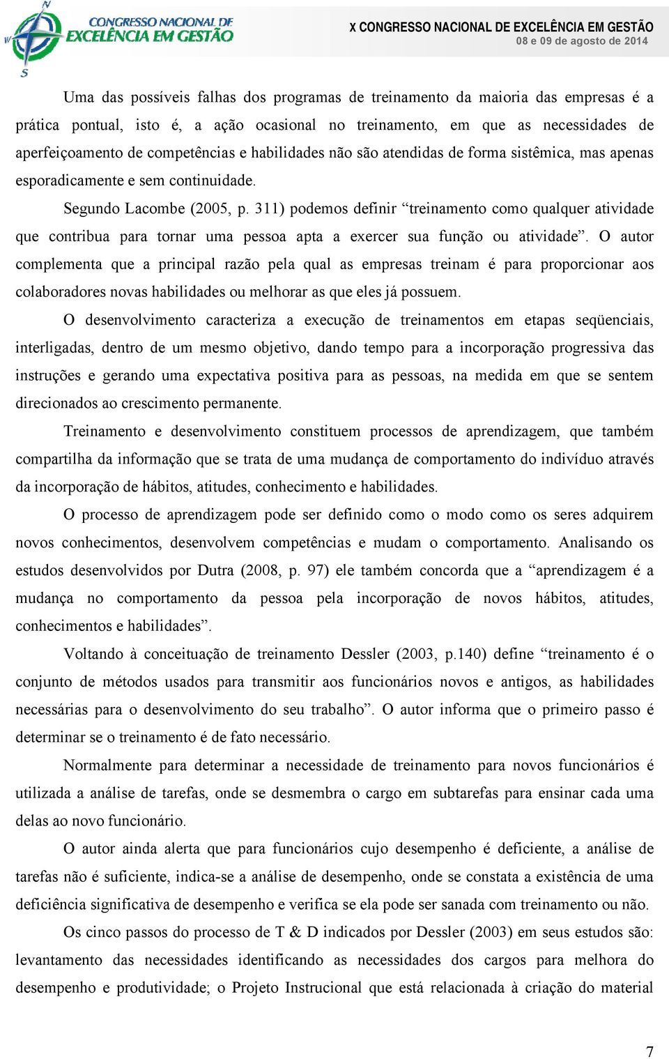 311) podemos definir treinamento como qualquer atividade que contribua para tornar uma pessoa apta a exercer sua função ou atividade.