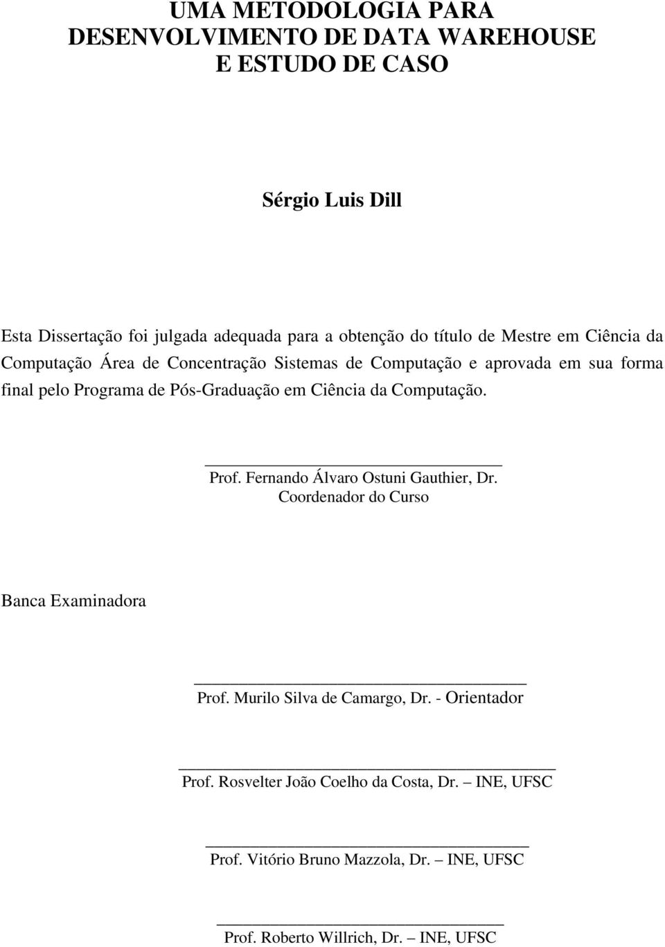 Pós-Graduação em Ciência da Computação. Prof. Fernando Álvaro Ostuni Gauthier, Dr. Coordenador do Curso Banca Examinadora Prof.