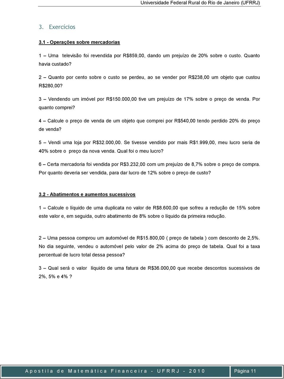 4 Calcule o preço de veda de um objeto que comprei por R$540,00 tedo perdido 20% do preço de veda? 5 Vedi uma loja por R$32.000,00. Se tivesse vedido por mais R$.