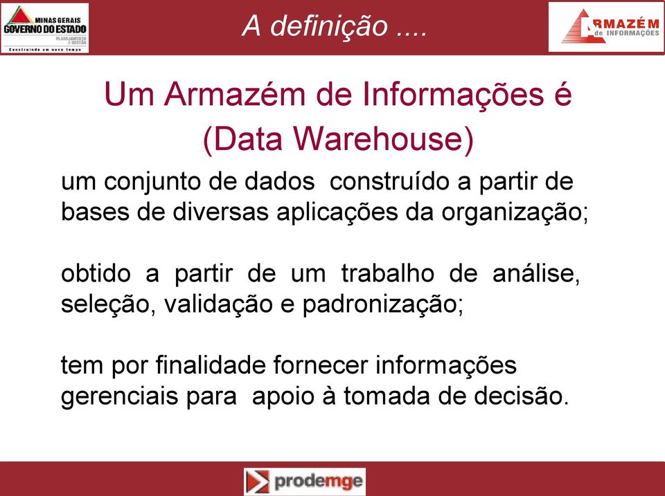 construído a partir de bases de diversas aplicações da organização; obtido a