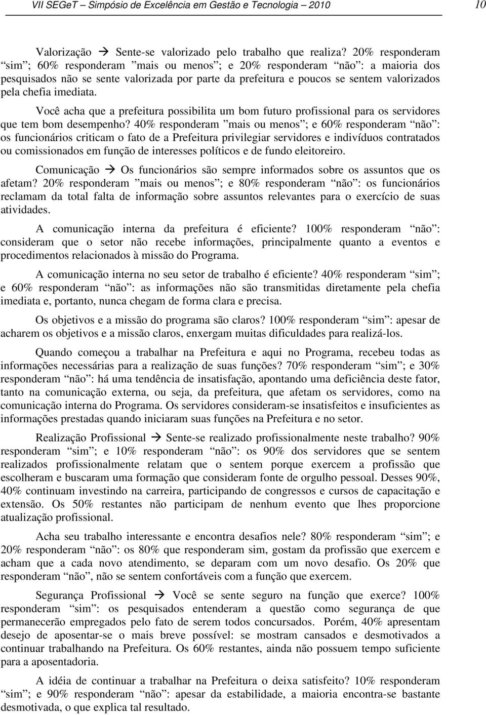 imediata. Você acha que a prefeitura possibilita um bom futuro profissional para os servidores que tem bom desempenho?