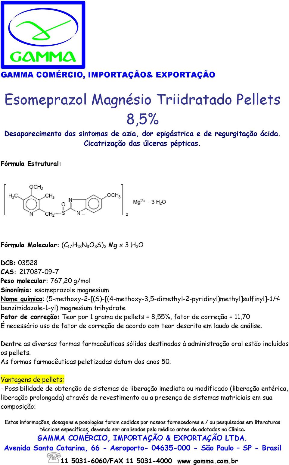 (5-methoxy-2-[(S)-[(4-methoxy-3,5-dimethyl-2-pyridinyl)methyl]sulfinyl]-1Hbenzimidazole-1-yl) magnesium trihydrate Fator de correção: Teor por 1 grama de pellets = 8,55%, fator de correção = 11,70 É