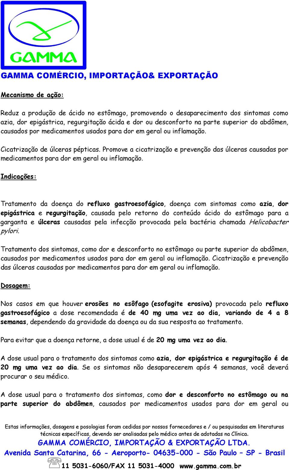 Promove a cicatrização e prevenção das úlceras causadas por medicamentos para dor em geral ou inflamação.