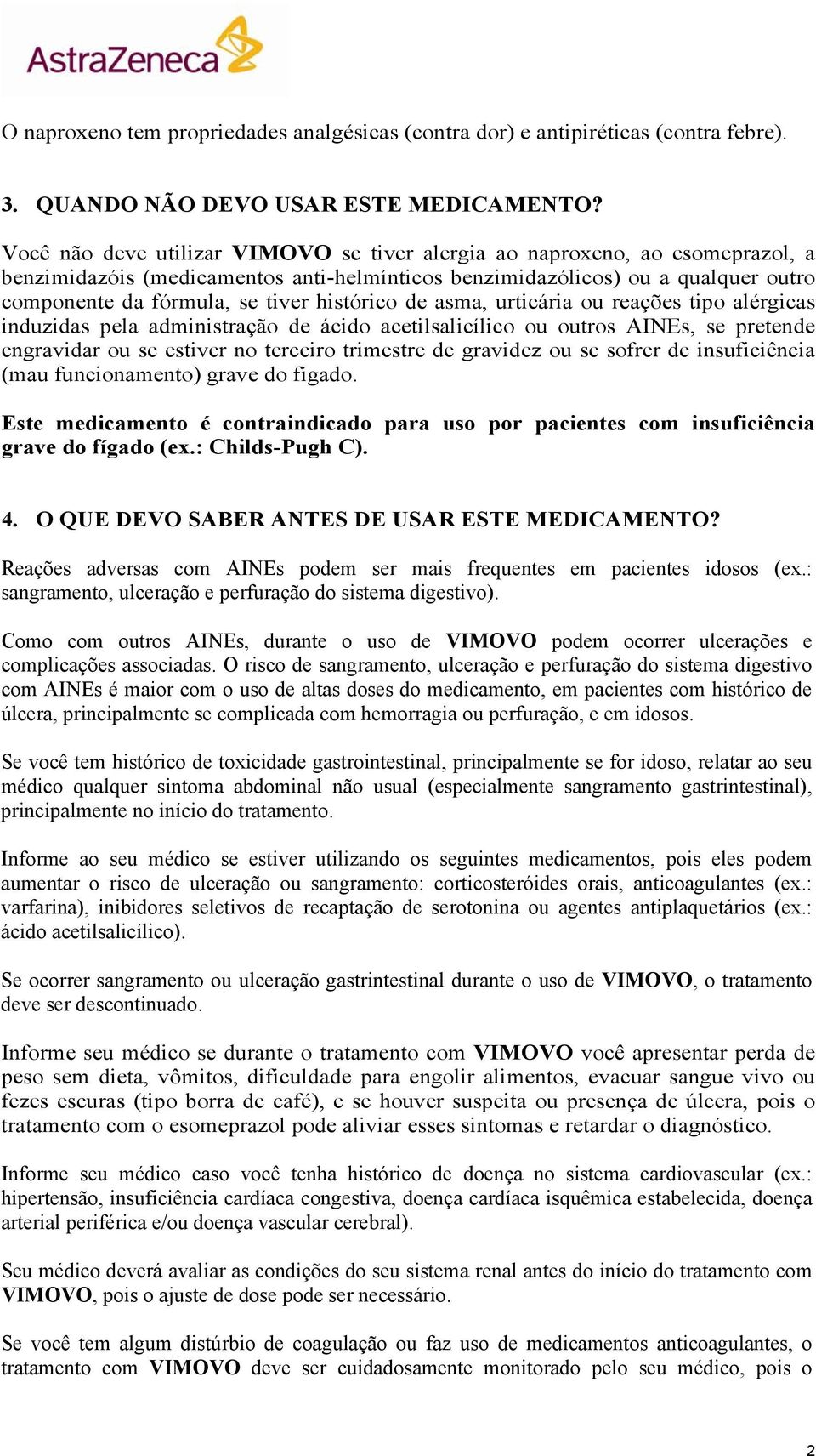 histórico de asma, urticária ou reações tipo alérgicas induzidas pela administração de ácido acetilsalicílico ou outros AINEs, se pretende engravidar ou se estiver no terceiro trimestre de gravidez