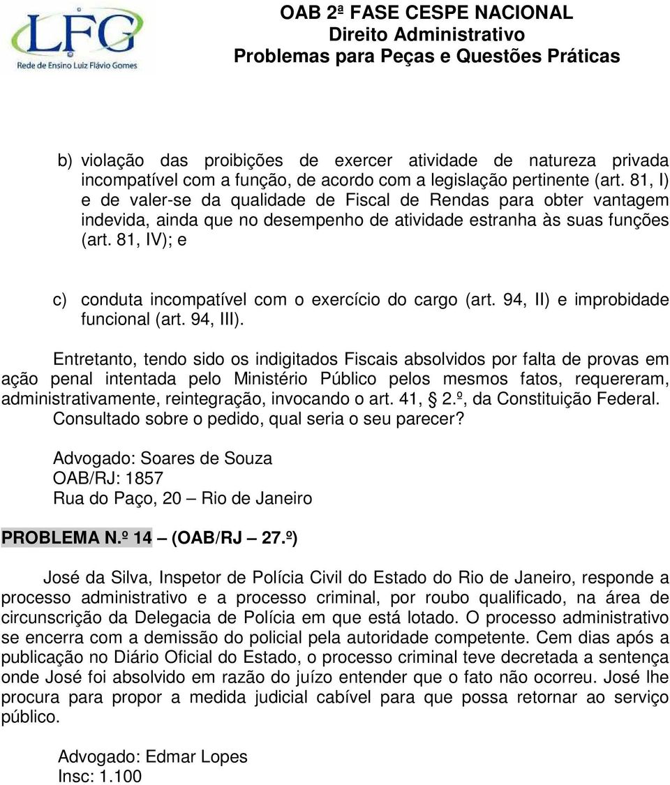 81, IV); e c) conduta incompatível com o exercício do cargo (art. 94, II) e improbidade funcional (art. 94, III).