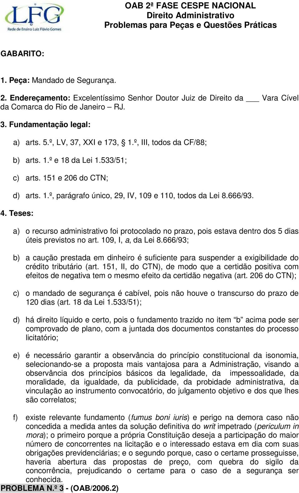 Teses: a) o recurso administrativo foi protocolado no prazo, pois estava dentro dos 5 dias úteis previstos no art. 109, I, a, da Lei 8.