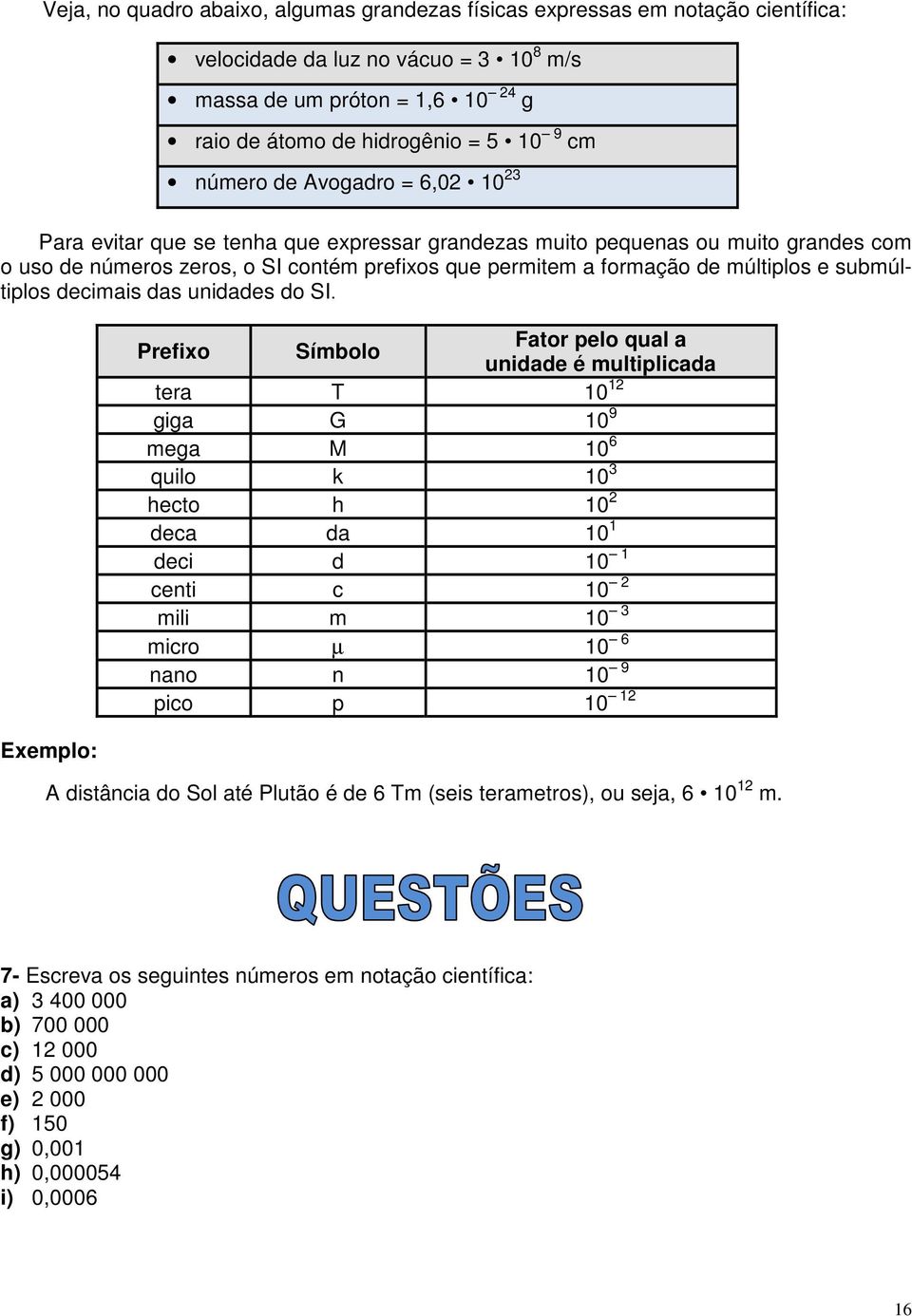 e submúltiplos decimais das unidades do SI.