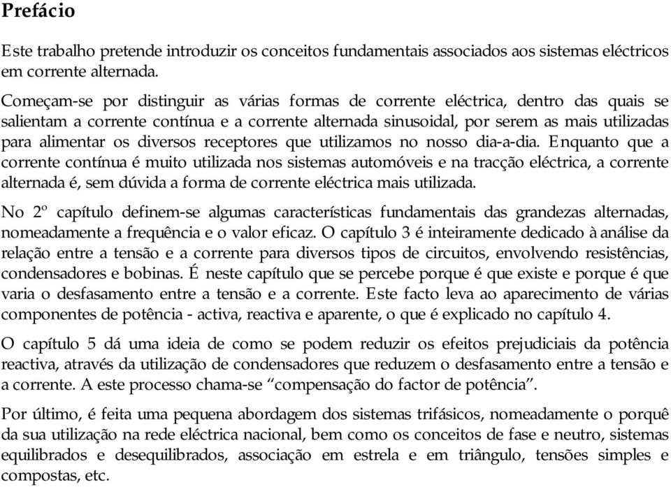 diversos receptores que utilizamos no nosso dia-a-dia.