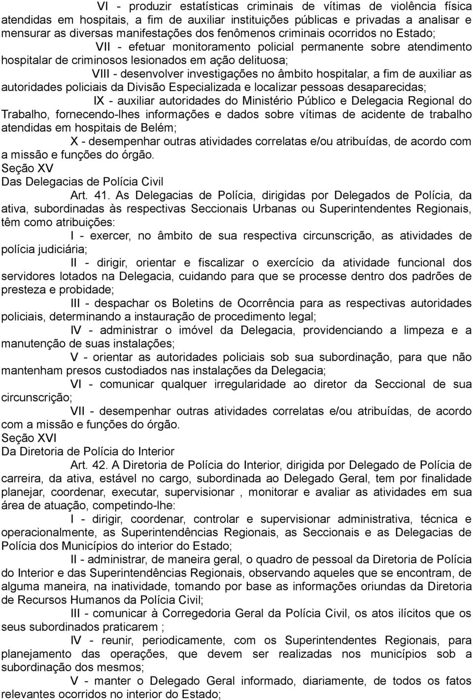 âmbito hospitalar, a fim de auxiliar as autoridades policiais da Divisão Especializada e localizar pessoas desaparecidas; IX - auxiliar autoridades do Ministério Público e Delegacia Regional do