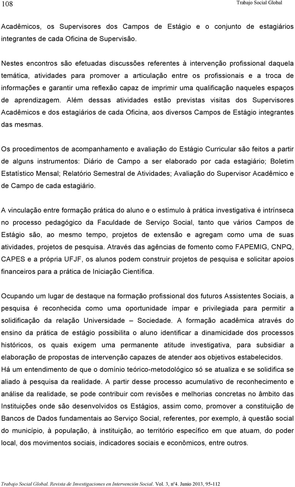 reflexão capaz de imprimir uma qualificação naqueles espaços de aprendizagem.