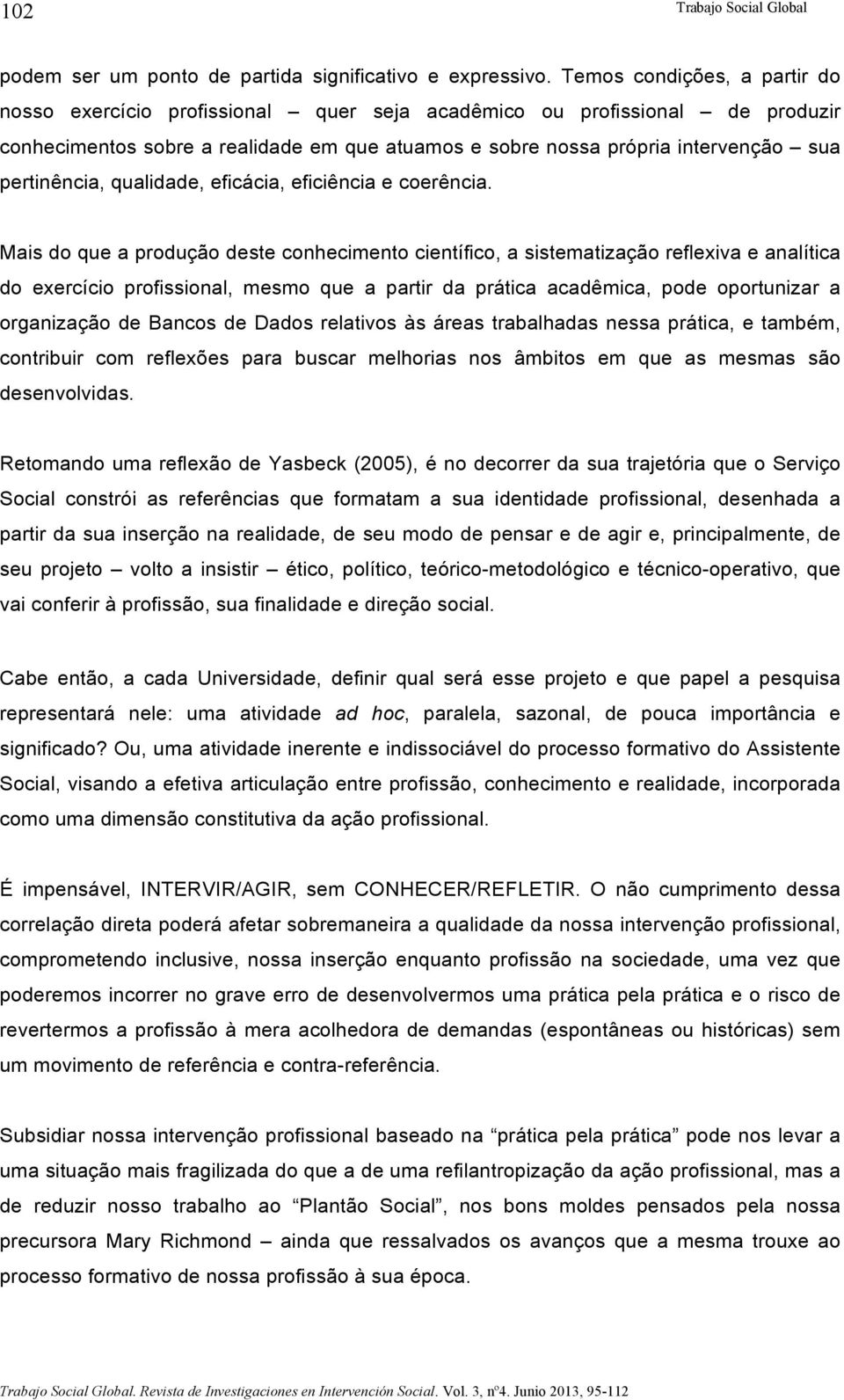 pertinência, qualidade, eficácia, eficiência e coerência.