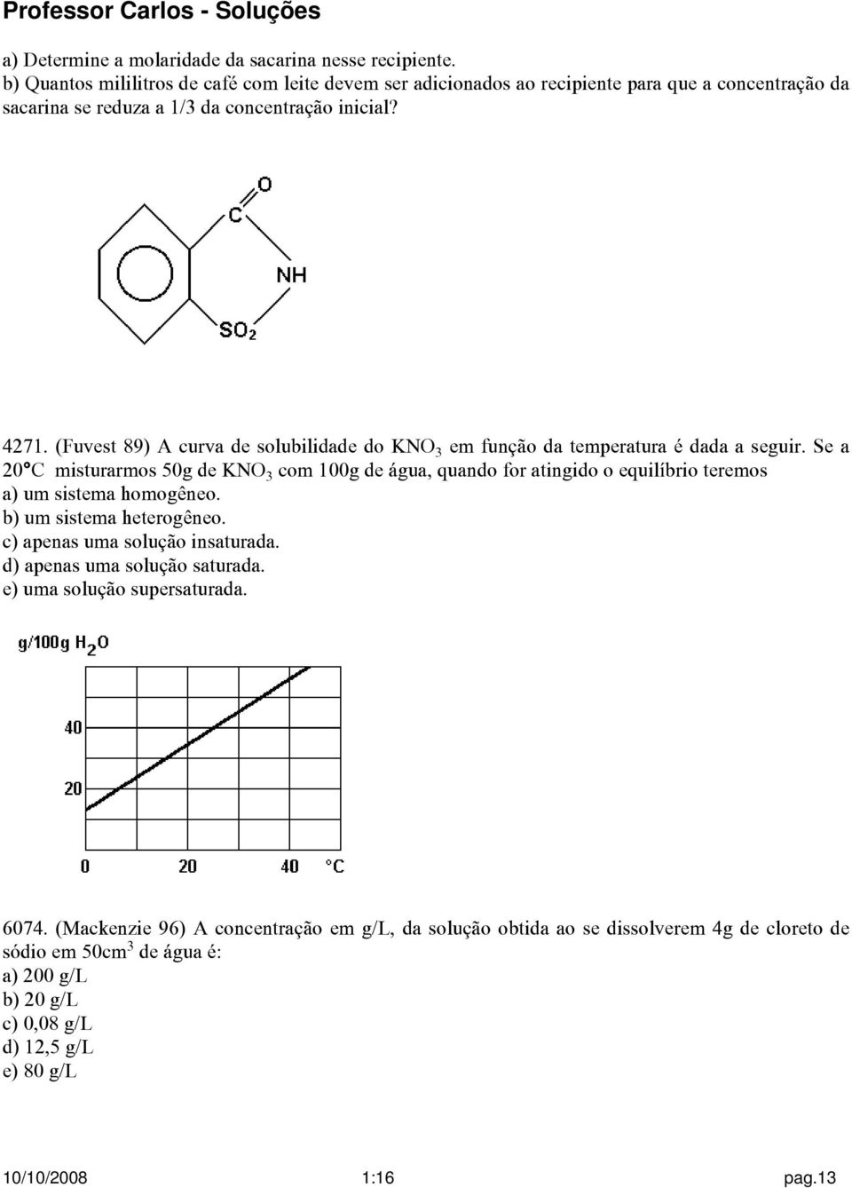 (Fuvest 89) A curva de solubilidade do KNOƒ em função da temperatura é dada a seguir.