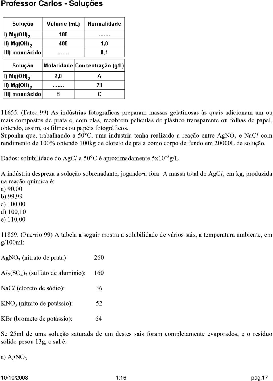 obtendo, assim, os filmes ou papéis fotográficos.